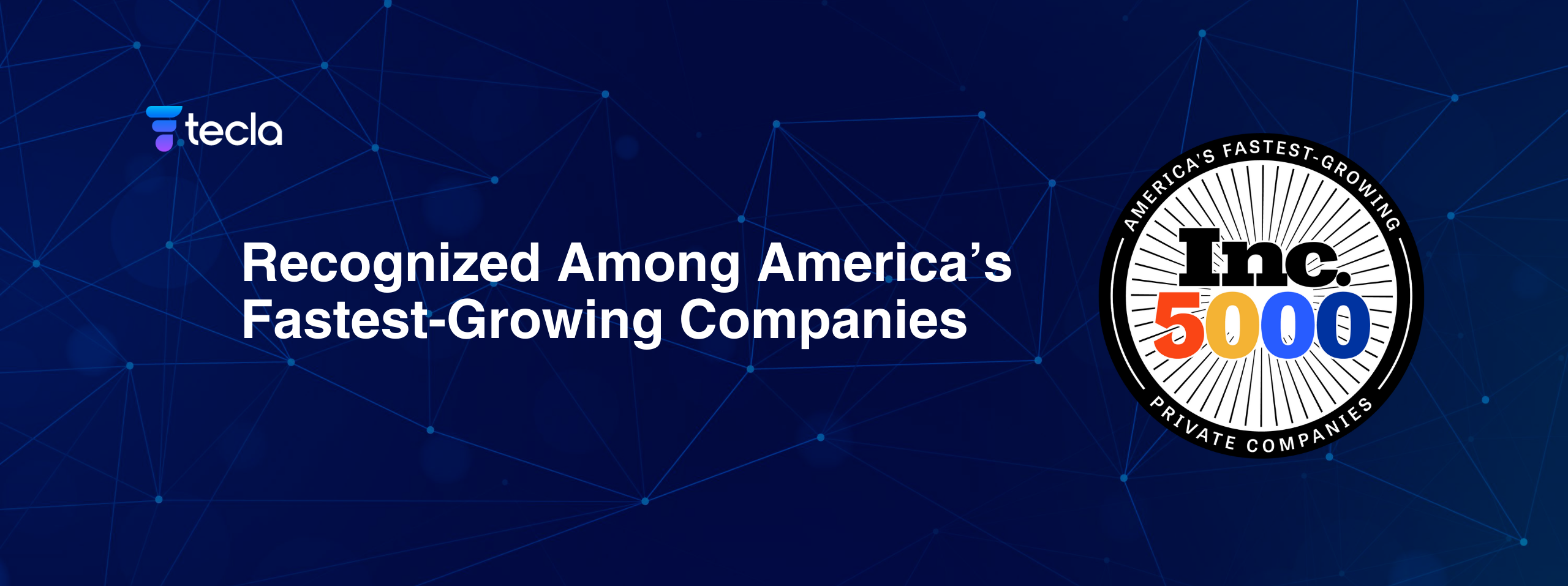 Tecla Recognized Among America’s Fastest Growing Companies by Inc. 5000