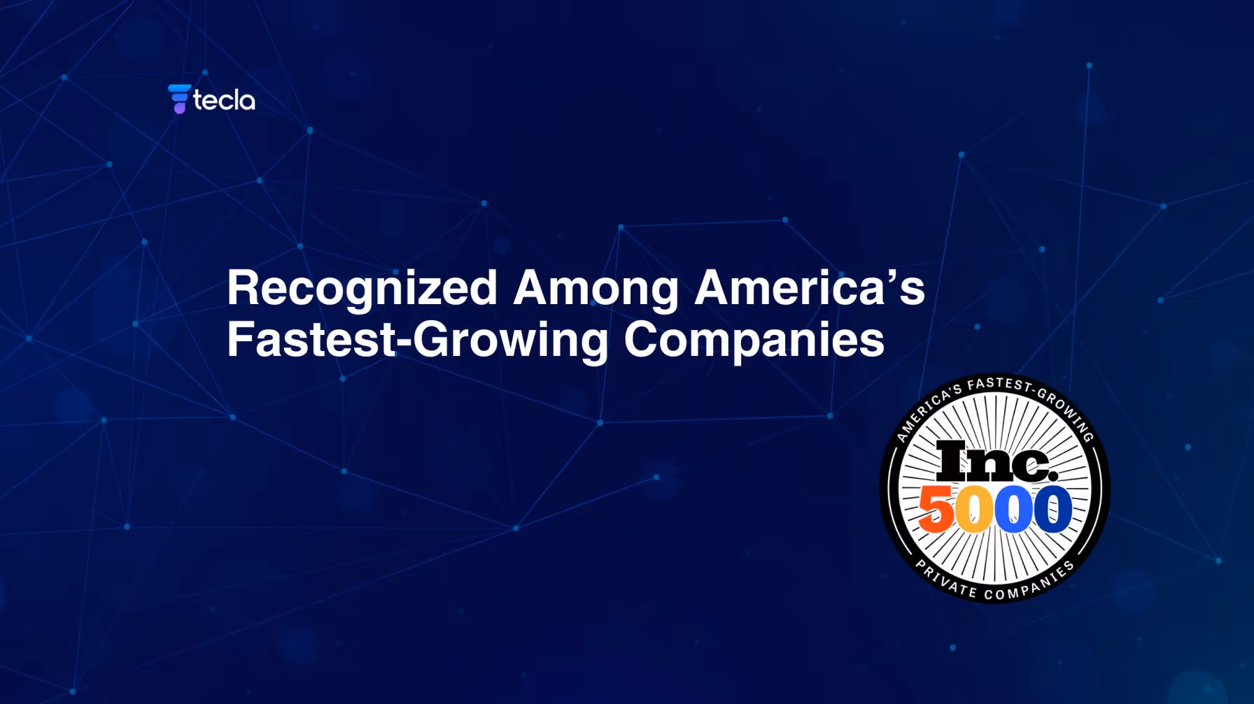 Tecla Recognized Among America’s Fastest Growing Companies by Inc. 5000