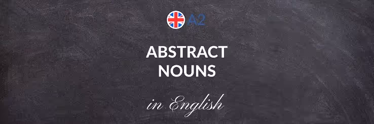 Abstract nouns : l'utilisation des noms abstraits en Anglais