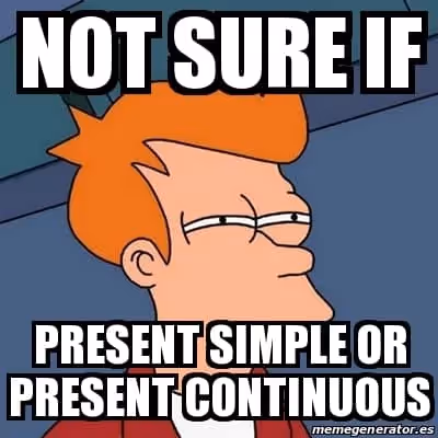 Meme futurama "not sure if present simple or present continuous" 