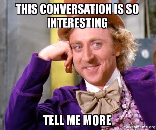 meme de Willy Wonka qui dit qua la conversation est super intéressante