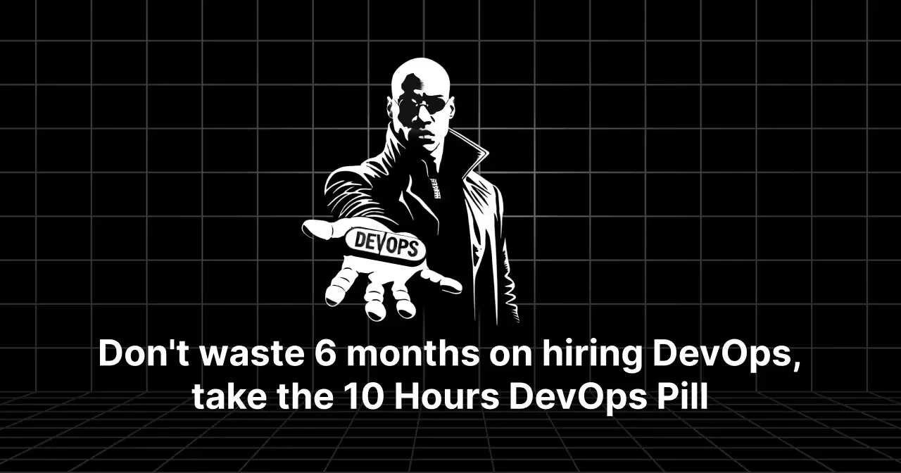 Don't waste 6 months on hiring DevOps, take the 10 Hours DevOps Pill