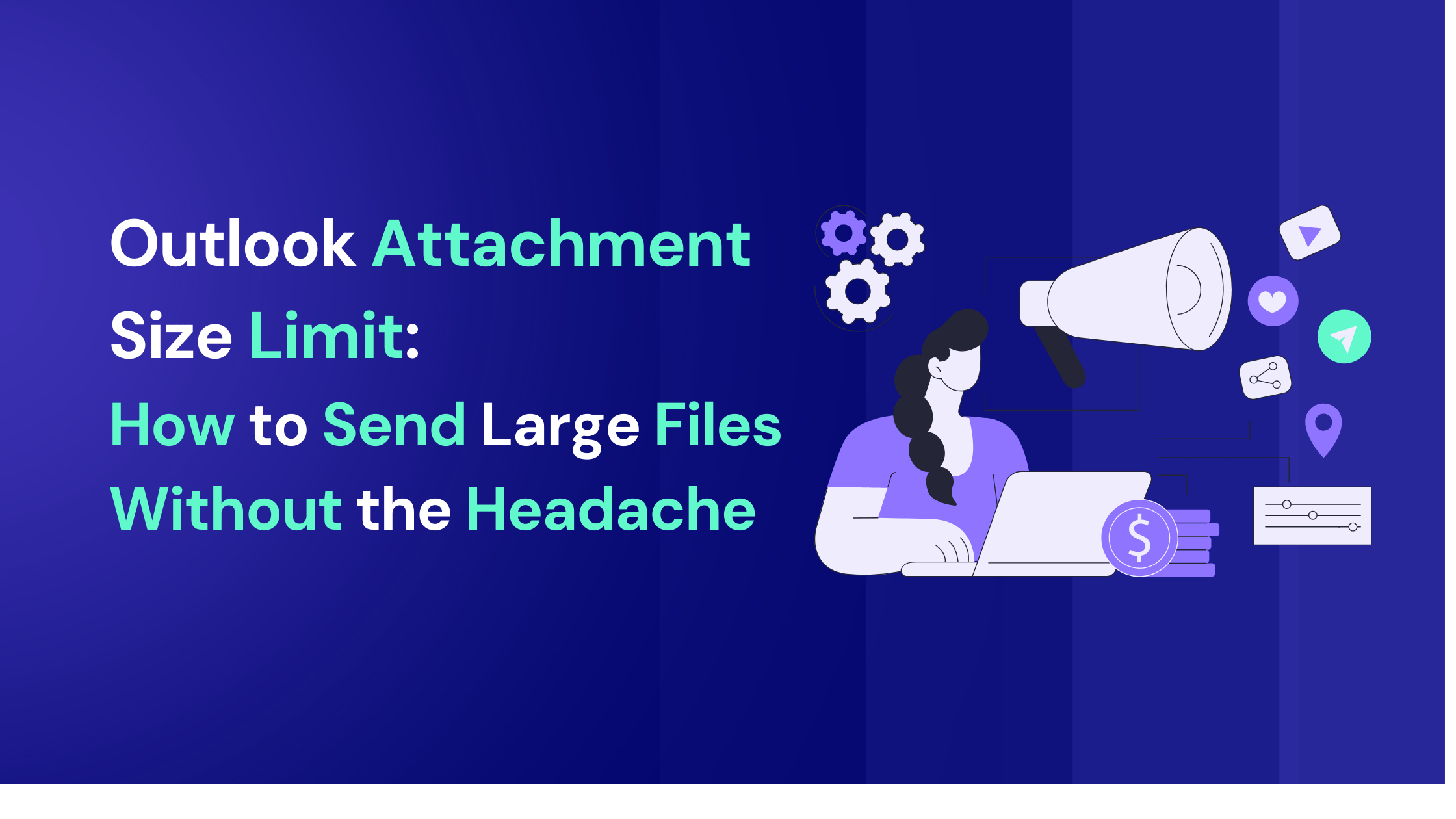 Outlook Attachment Size Limit: How to Send Large Files Without the Headache