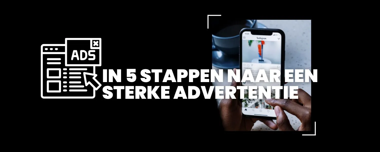 Aan de grond van iedere goede advertentie ligt een goede advertentiestrategie. In deze blog vertellen we je hoe je in 5 stappen zo’n ijzersterke advertentie maakt.
