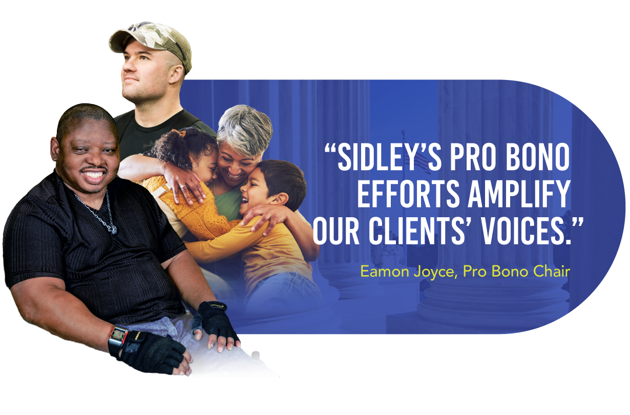 "Sidley's Pro Bono Efforts Amplify Our Clients' Voices." Eamon Joyce, Pro Bono Chair