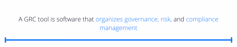 A GRC tool is software that organizes governance, risk, and compliance management