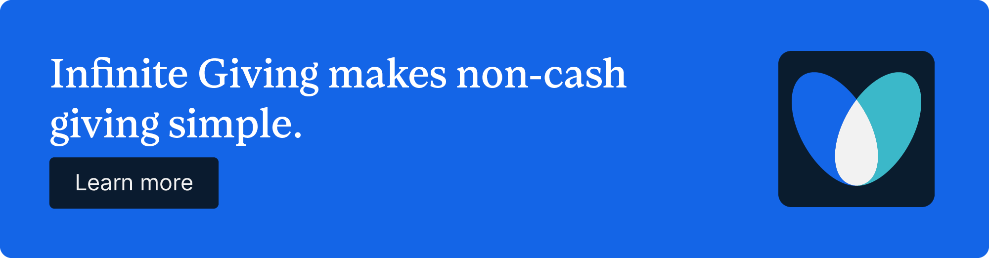 Infinite Giving makes non-cash giving simple. Learn more.