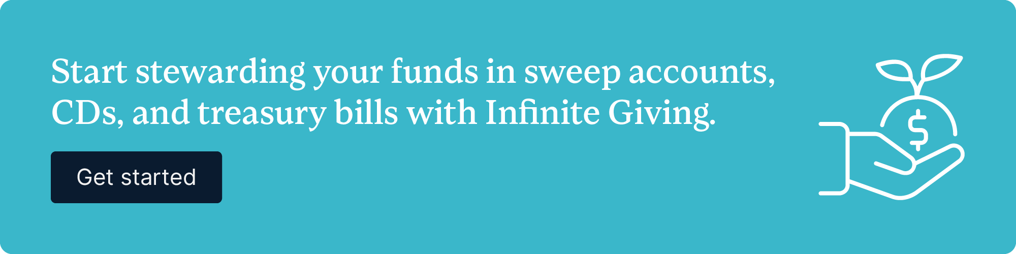 Start stewarding your funds in sweep accounts, CDs, and treasury bills with Infinite Giving. Get started.