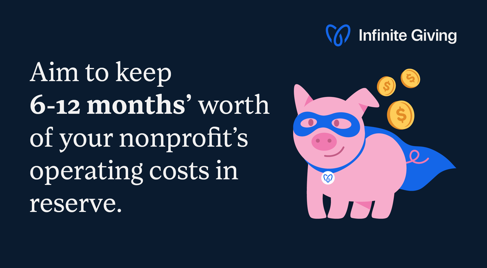 Text graphic that reads “Aim to keep 6-12 months’ worth of your nonprofit’s operating costs in reserve.”