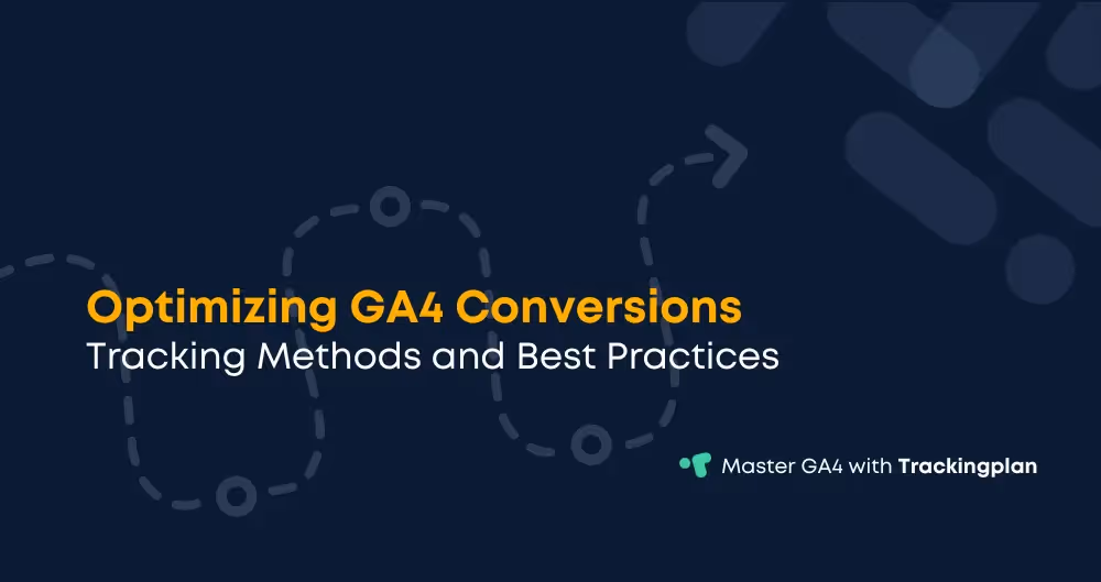 Optimizing GA4 Conversions: Tracking Methods and Best Practices