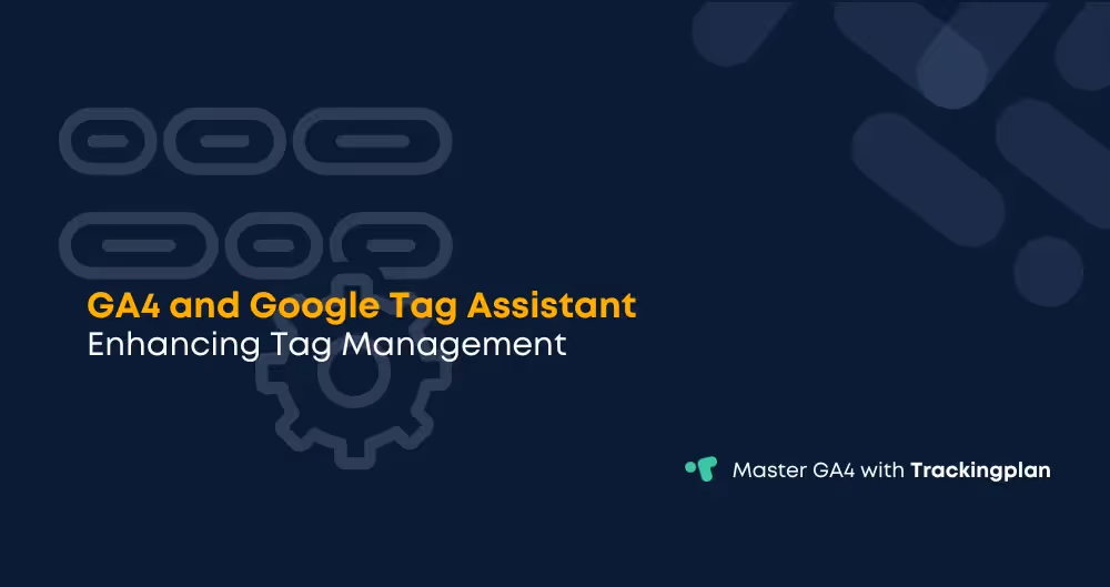 GA4 and Google Tag Assistant: Enhancing Tag Management