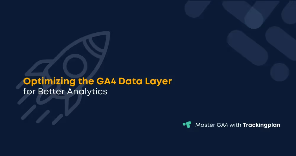 Optimizing the GA4 Data Layer for Better Analytics