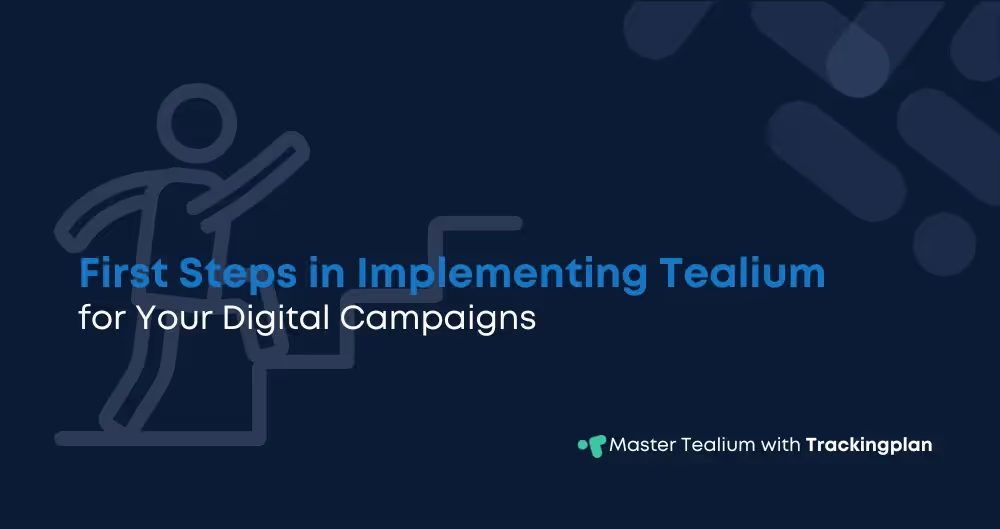 First Steps in Implementing Tealium for Your Digital Campaigns