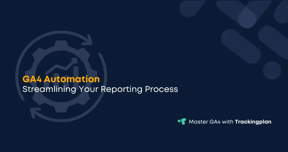 GA4 Automation: Streamlining Your Reporting Process
