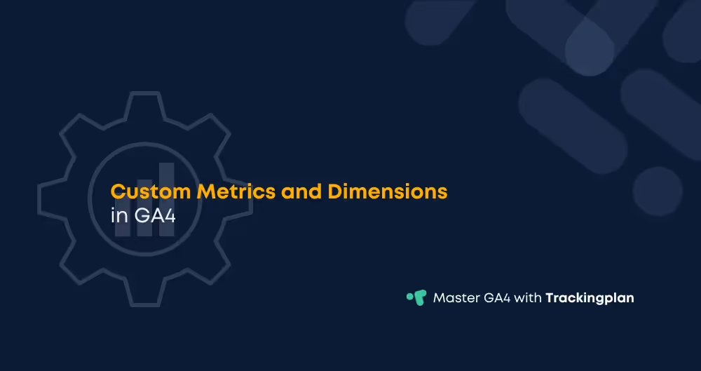 Custom Metrics and Dimensions in GA4