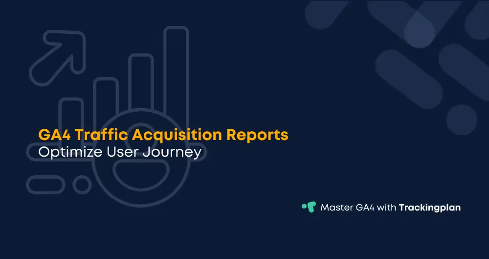 GA4 Traffic Acquisition Report: 5 Steps to Optimize Traffic for High-Value Conversions