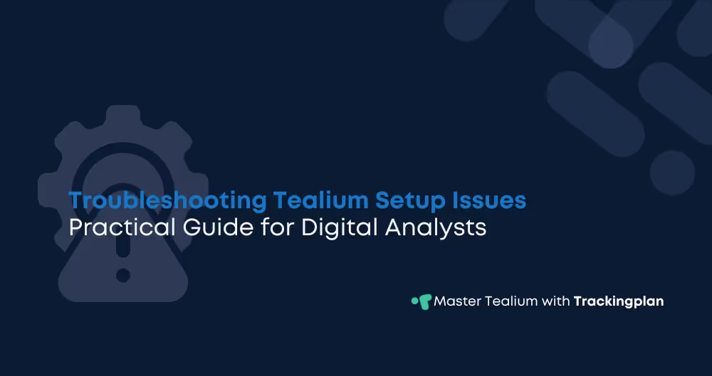 Troubleshooting Common Tealium Setup Issues for Digital Analysts