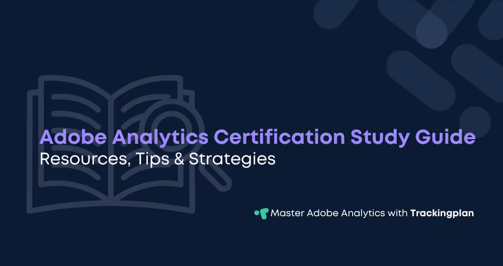 Adobe Analytics Certification Study Guide: Resources, Tips & Strategies