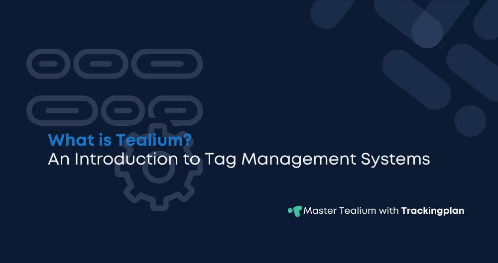 What is Tealium? An Introduction to Tag Management Systems