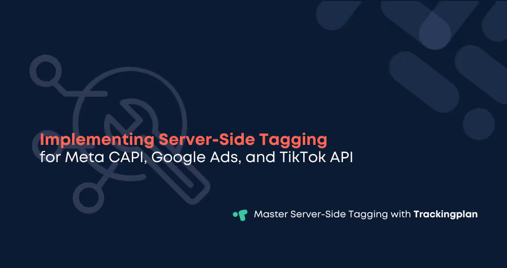 Implementing Server-Side Tagging for Meta CAPI, Google Ads Server-Side, and TikTok API