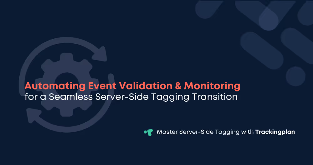 Automating Event Validation for a Smooth Transition to Server-Side Tagging