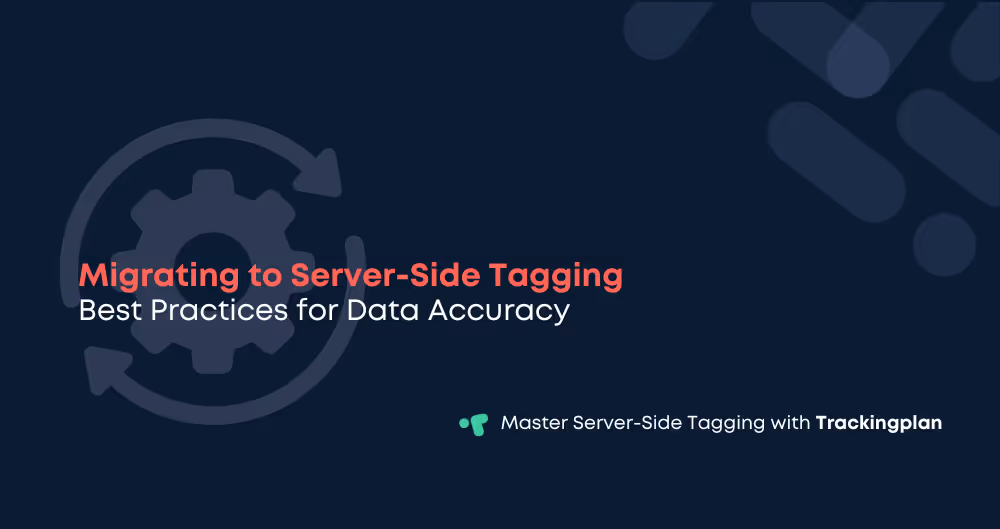 Migrating to Server-Side Tagging: Best Practices & Data Continuity