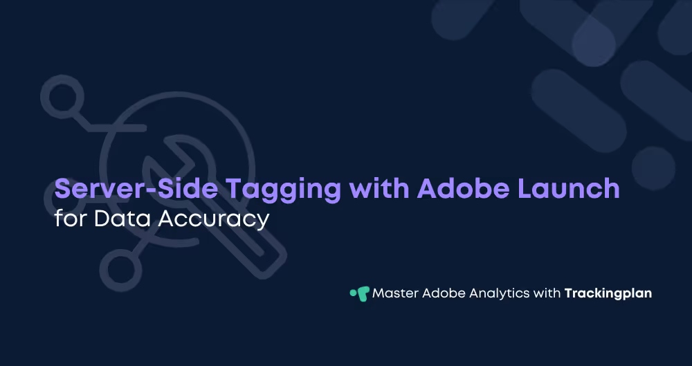 Server-Side Tagging with Adobe Launch: Improve Data Accuracy and Compliance