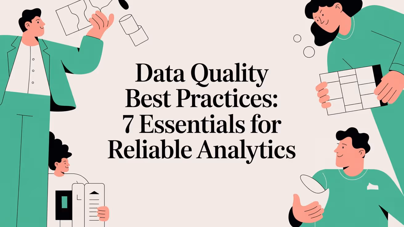 Data quality best practices: 7 Essentials for Reliable Analytics