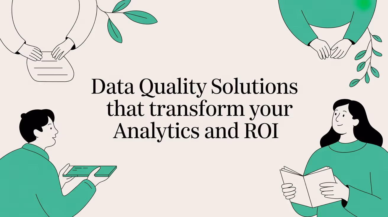 Data Quality Solutions That Transform Your Analytics and ROI