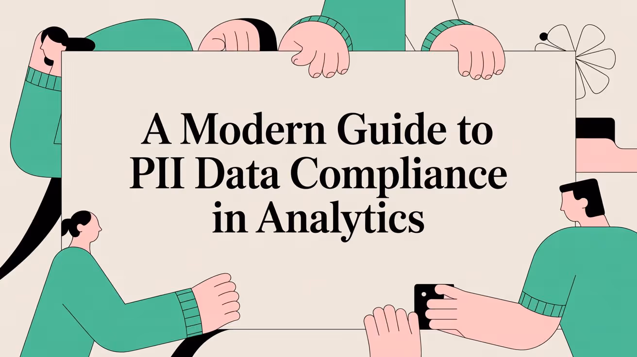 A Modern Guide to PII Data Compliance in Analytics