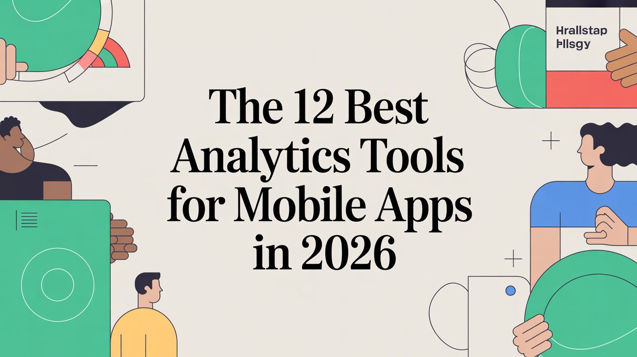 The 12 Best Analytics Tools for Mobile Apps in 2026