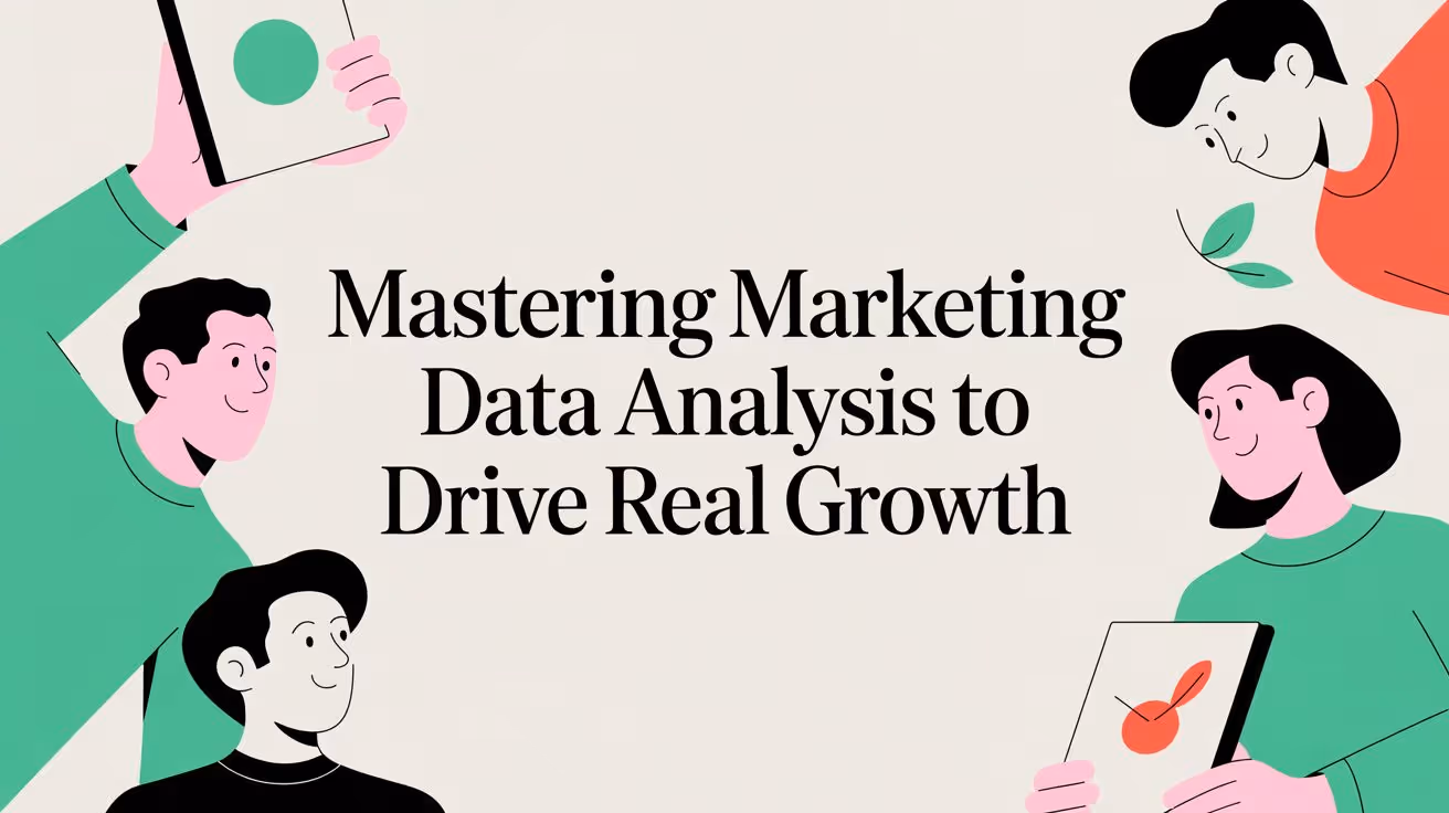 Mastering Marketing Data Analysis to Drive Real Growth