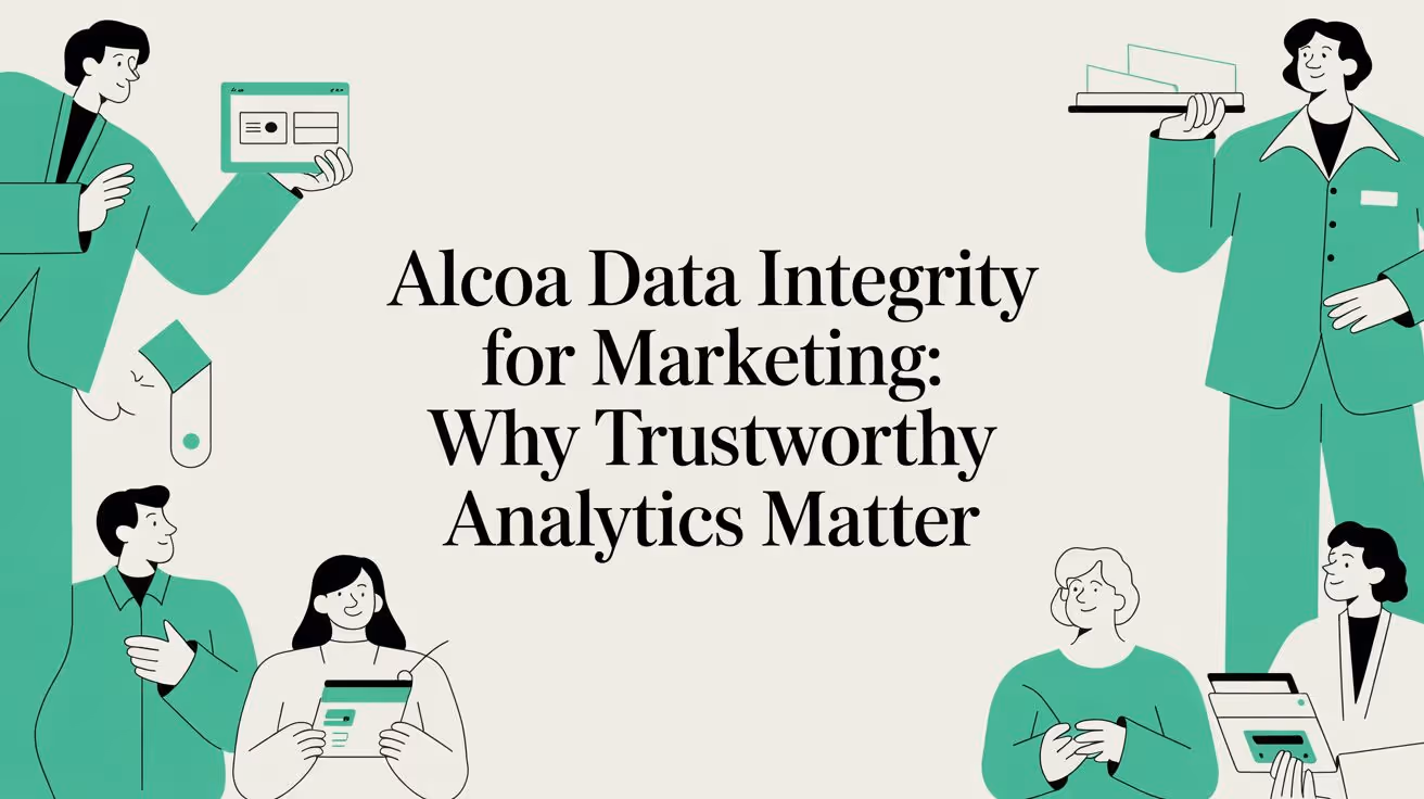 ALCOA Data Integrity for Marketing: Why Trustworthy Analytics Matter