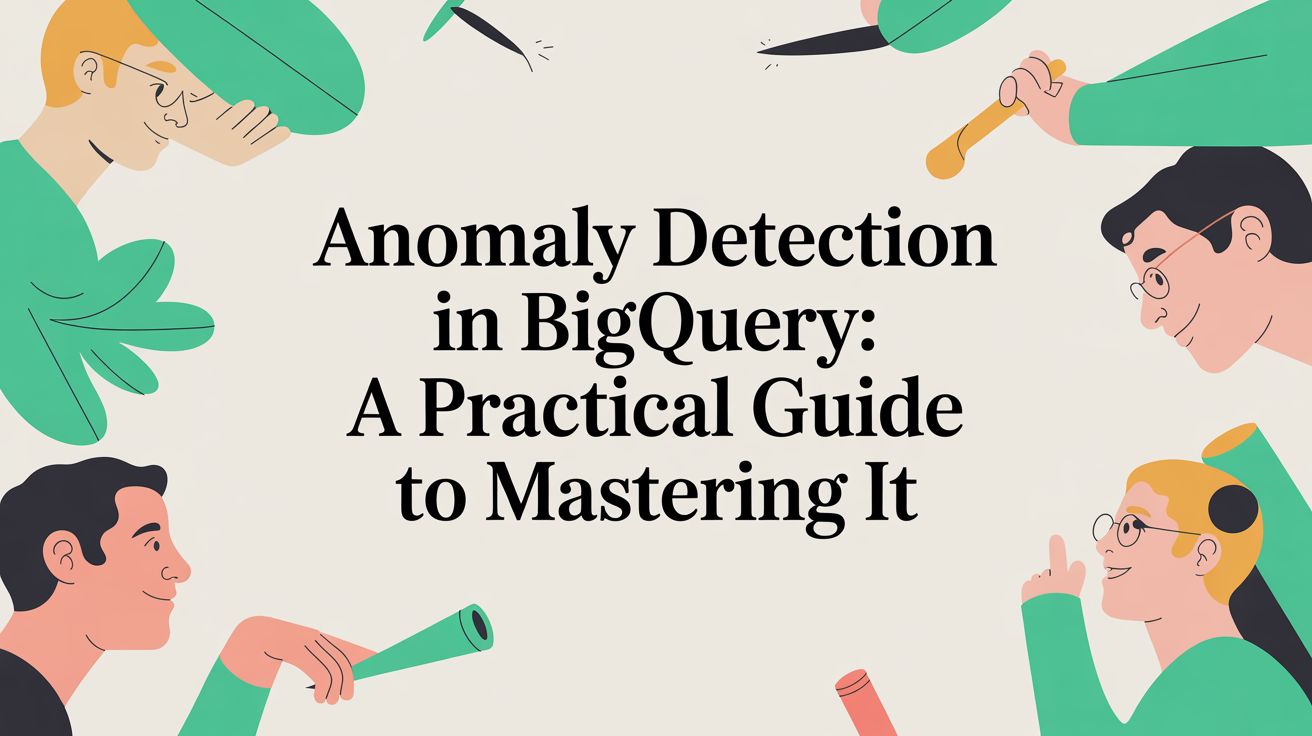 Anomaly detection in bigquery: A Practical Guide to Mastering It