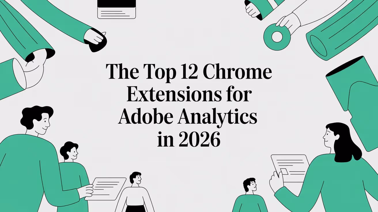 The Top 12 Chrome Extensions for Adobe Analytics in 2026
