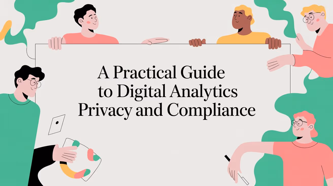 A Practical Guide to Digital Analytics Privacy and Compliance