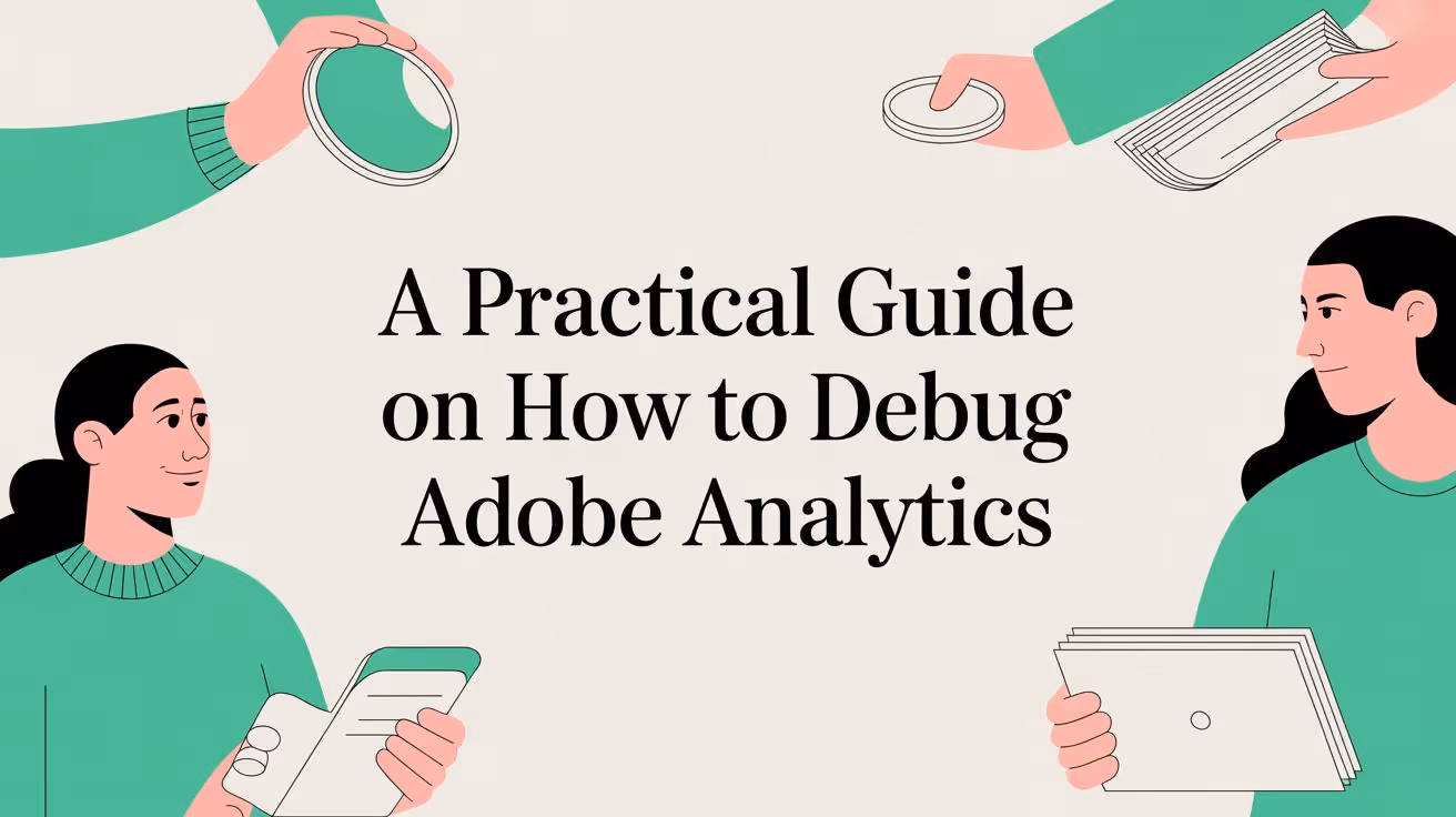 A Practical Guide on How to Debug Adobe Analytics