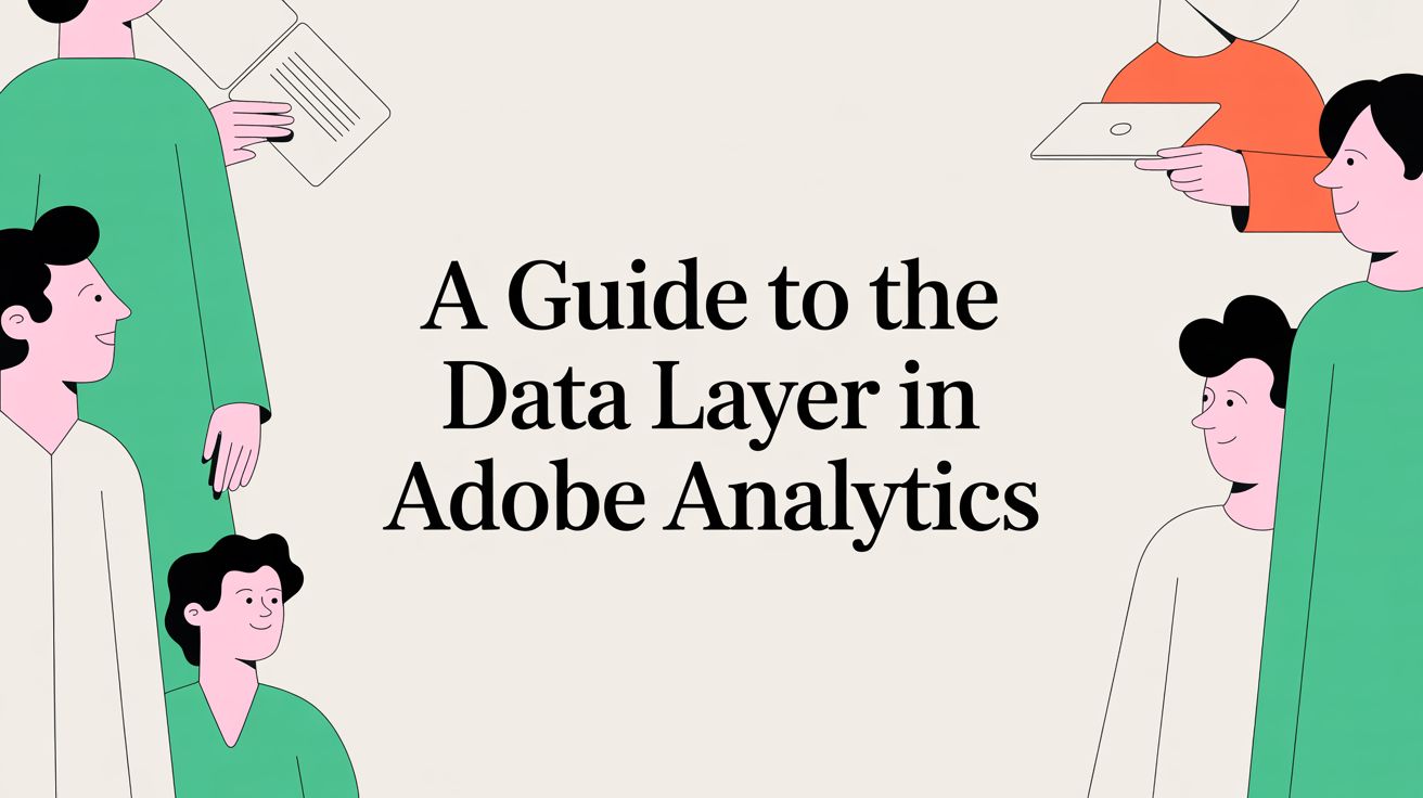 A Guide to the Data Layer in Adobe Analytics