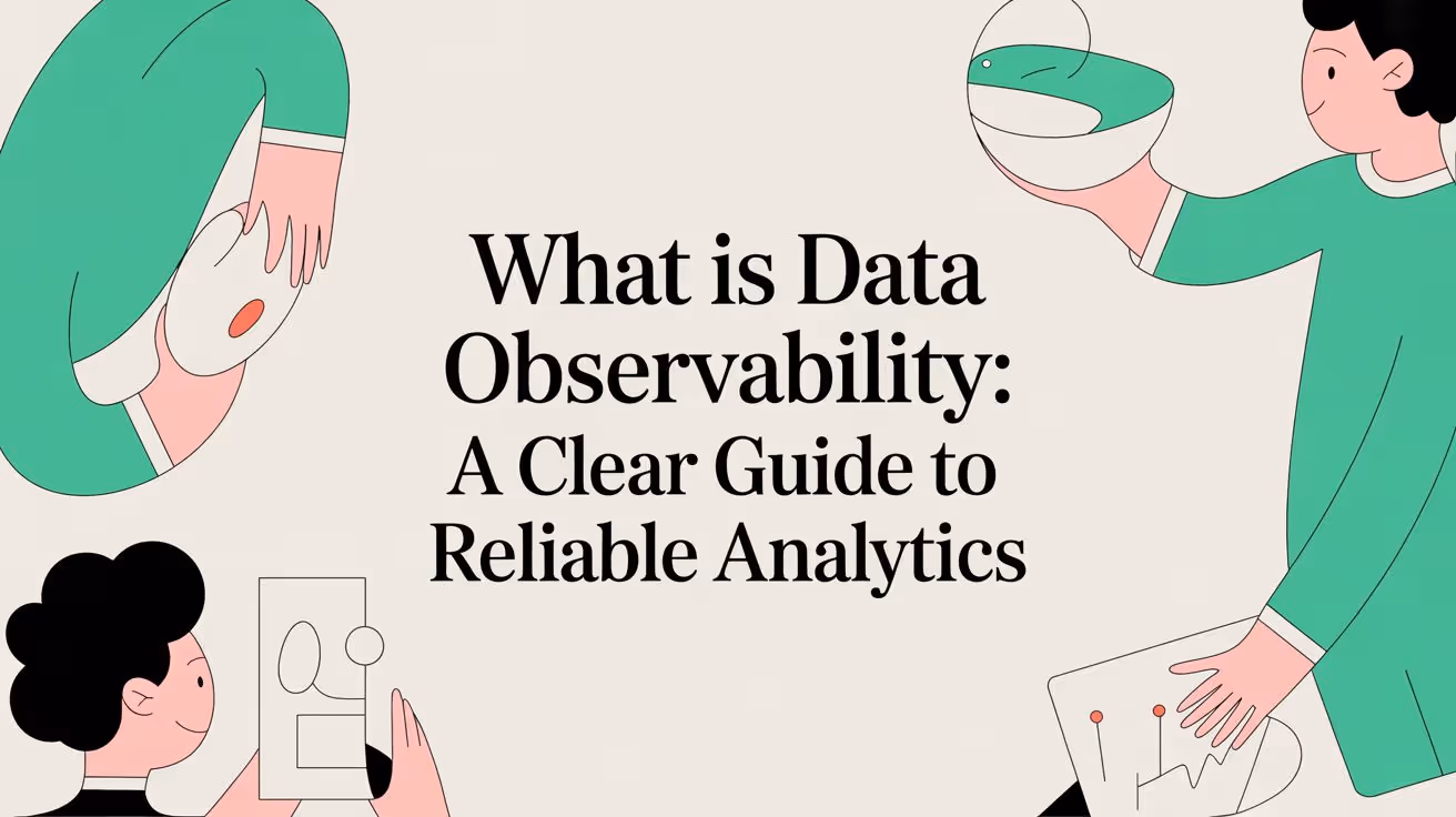 What is data observability: A Clear Guide to Reliable Analytics