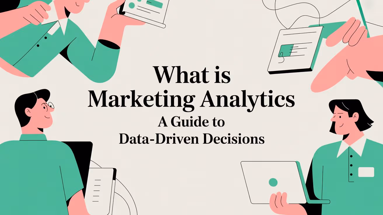 What Is Marketing Analytics A Guide to Data-Driven Decisions