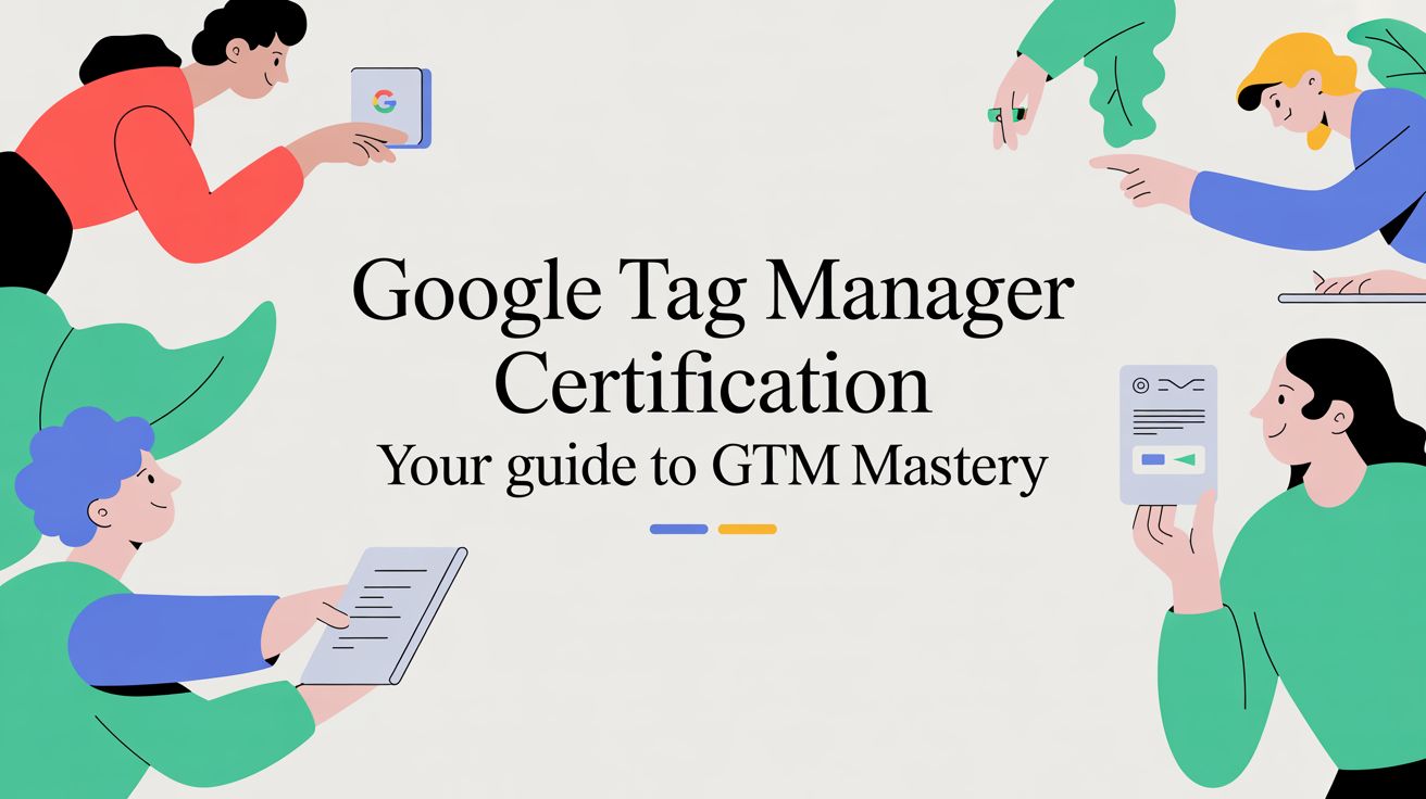 Google Tag Manager Certification Your Guide to GTM Mastery