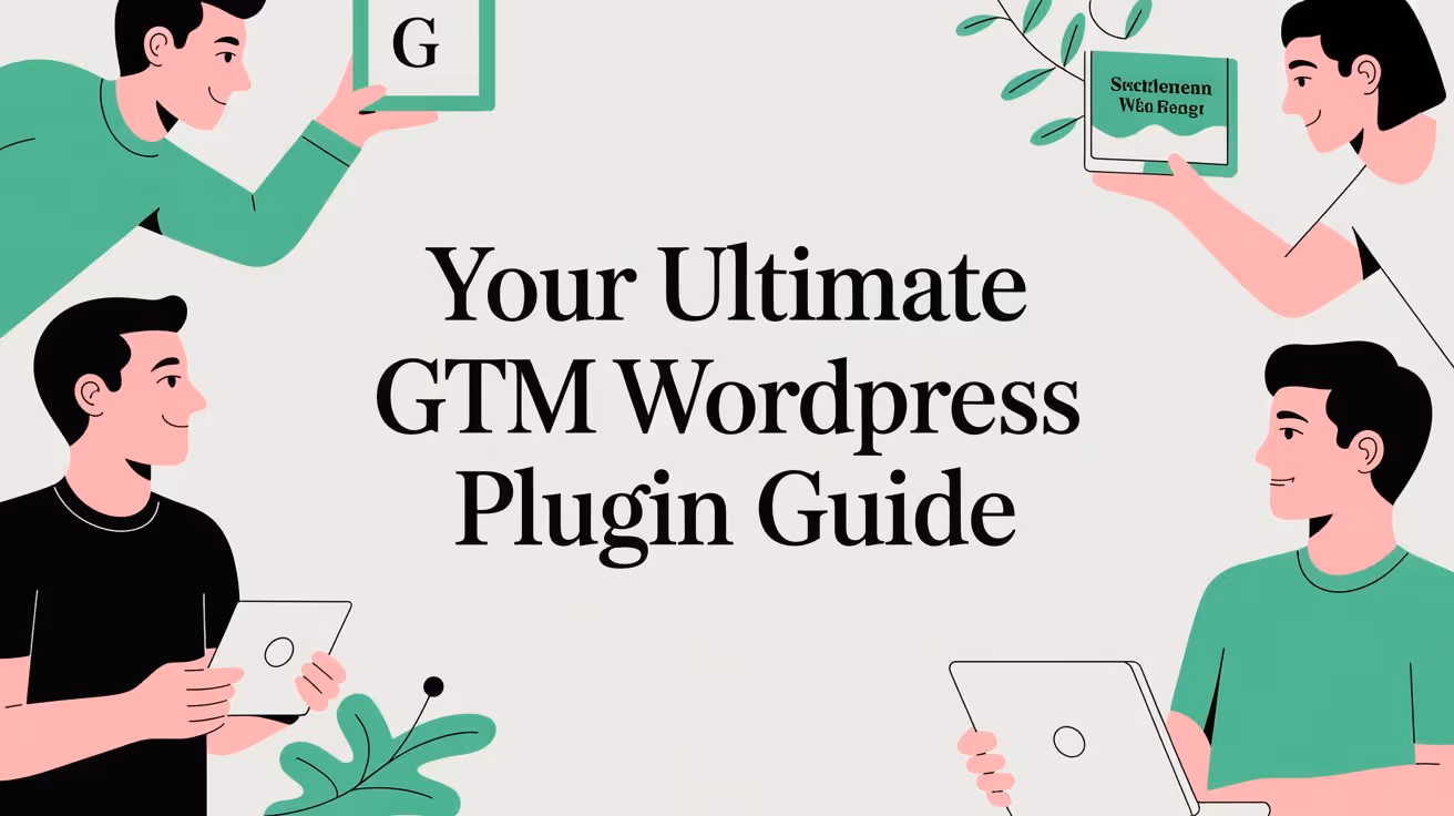 Your Ultimate GTM WordPress Plugin Guide