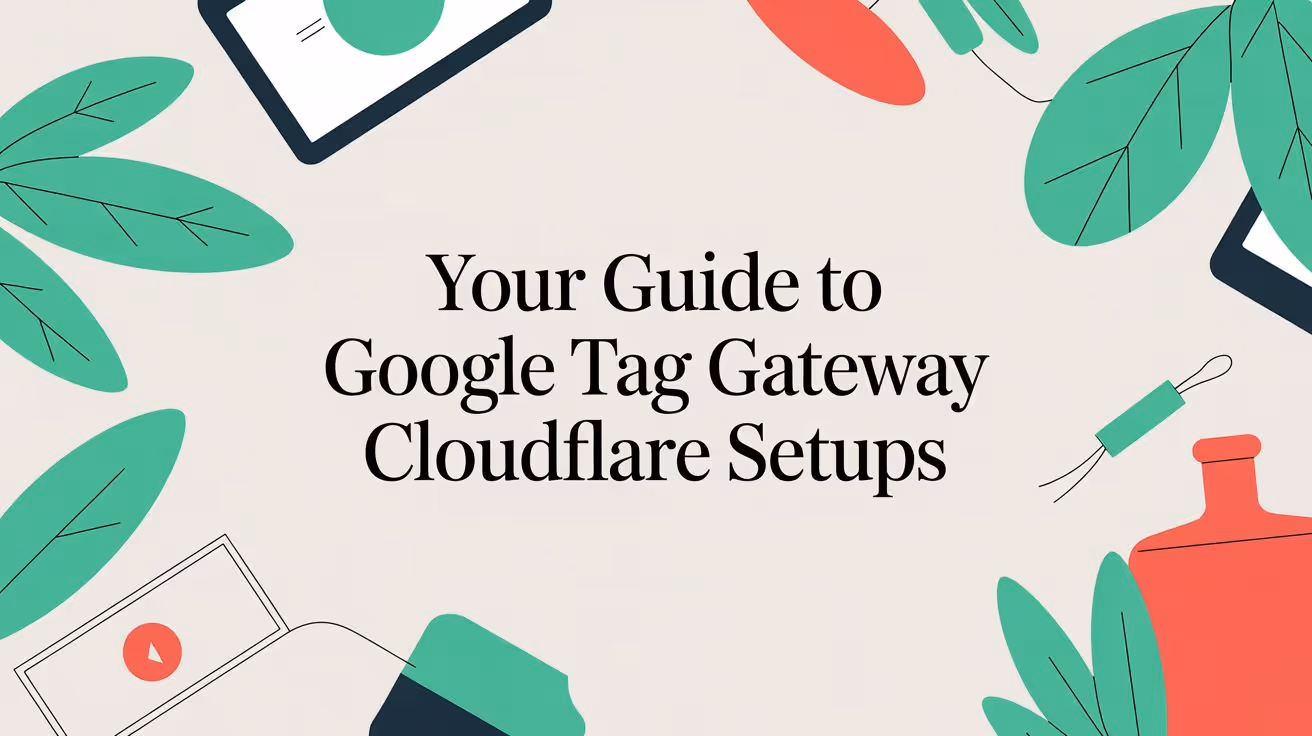 Your Guide to Google Tag Gateway Cloudflare Setups