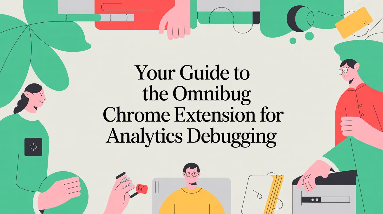 Your Guide to the Omnibug Chrome Extension for Analytics Debugging