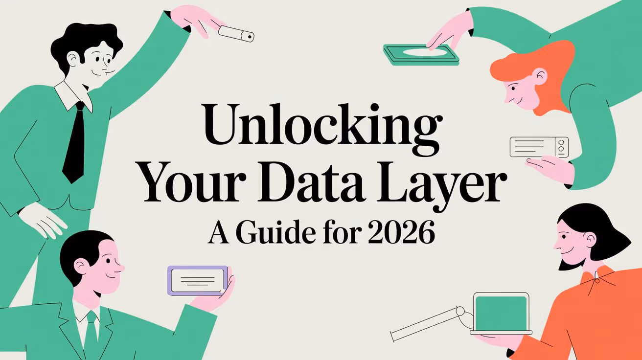 Unlocking Your Data Layer A Guide for 2026