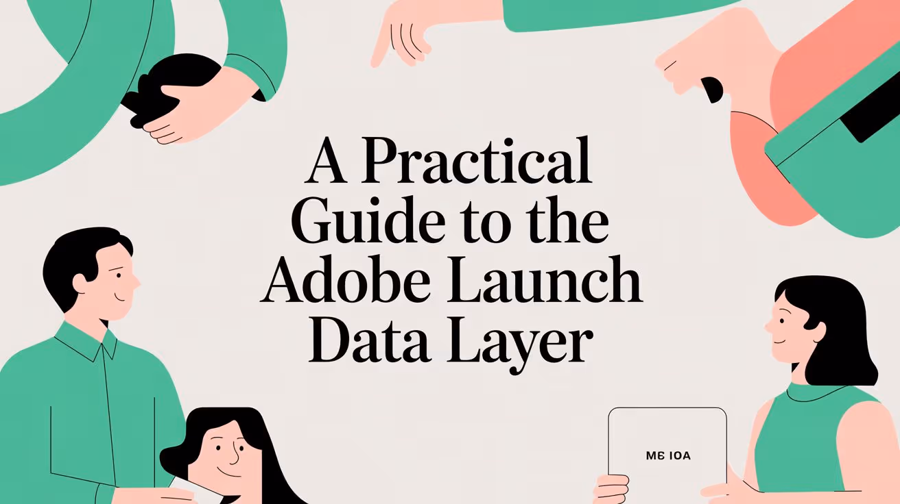 A Practical Guide to the Adobe Launch Data Layer