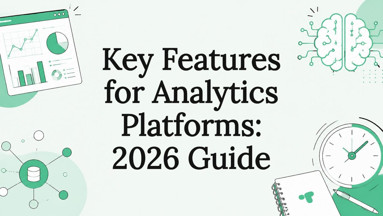 Key Features for Analytics Platforms: 2026 Guide