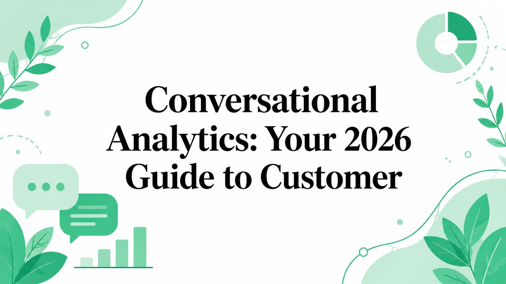 Conversational Analytics: Your 2026 Guide to Customer