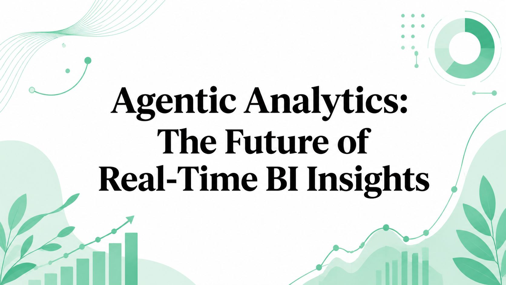 Agentic Analytics: The Future of Real-Time BI Insights