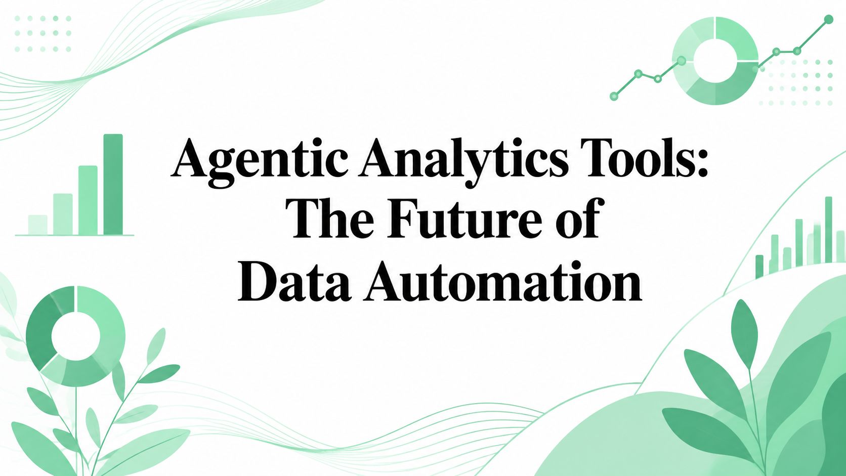 Agentic Analytics Tools: The Future of Data Automation